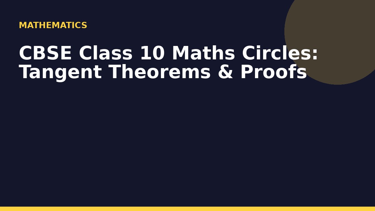 CBSE Class 10 Maths Circles: Tangent Theorems & Proofs