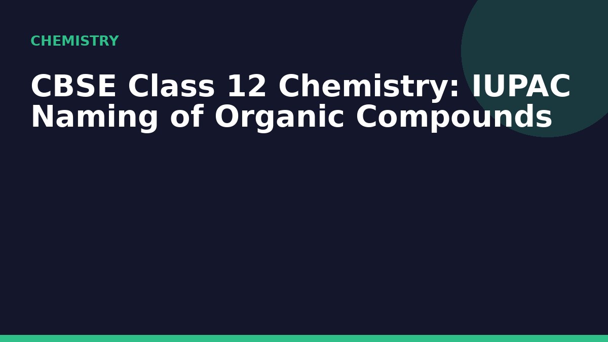 CBSE Class 12 Chemistry: IUPAC Naming of Organic Compounds