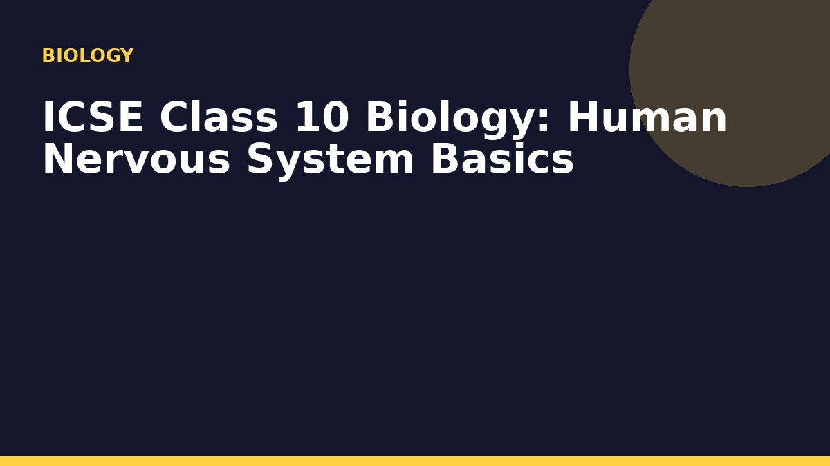 ICSE Class 10 Biology: Human Nervous System Basics