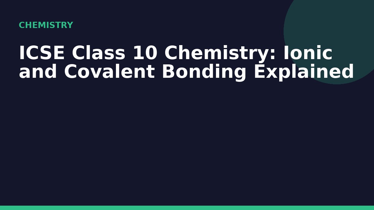 ICSE Class 10 Chemistry: Ionic and Covalent Bonding Explained