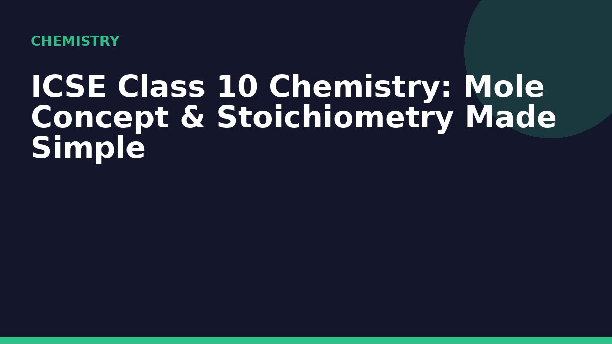ICSE Class 10 Chemistry: Mole Concept & Stoichiometry Made Simple