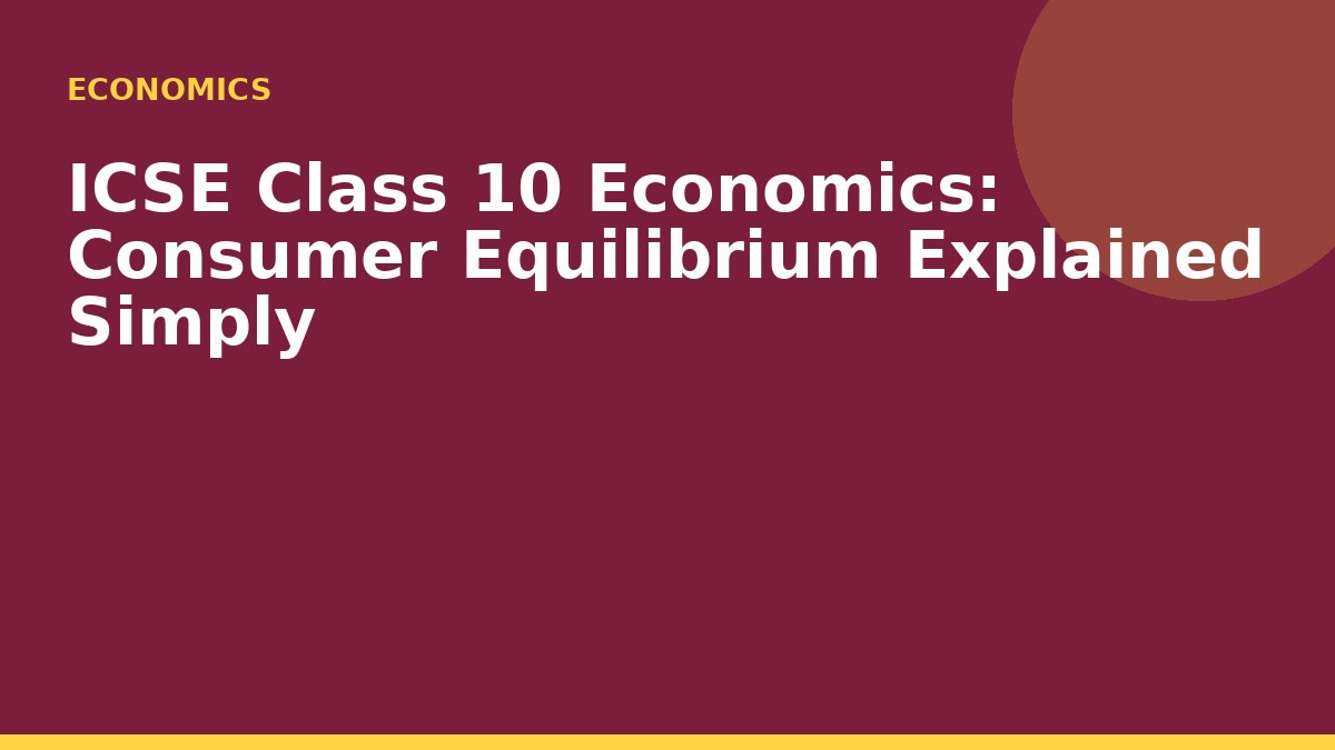 ICSE Class 10 Economics: Consumer Equilibrium Explained Simply