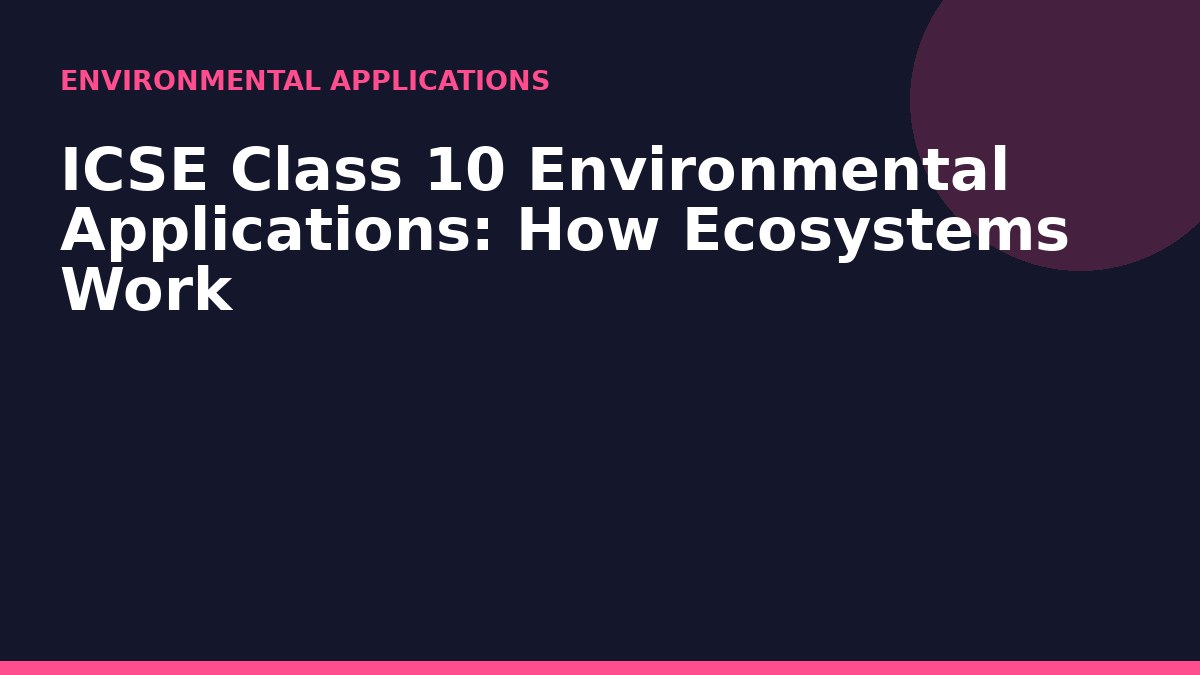 ICSE Class 10 Environmental Applications: How Ecosystems Work