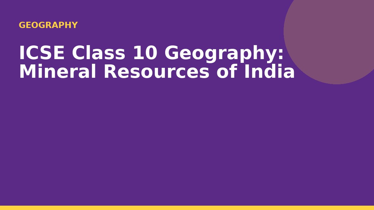 ICSE Class 10 Geography: Mineral Resources of India