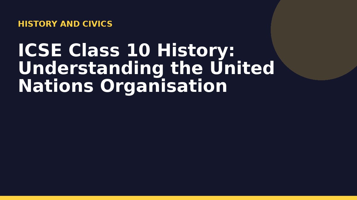 ICSE Class 10 History: Understanding the United Nations Organisation