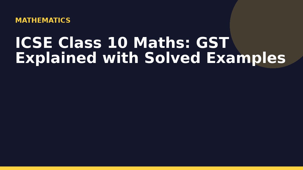 ICSE Class 10 Maths: GST Explained with Solved Examples