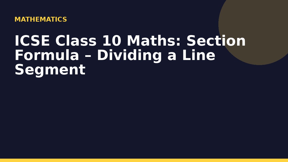 ICSE Class 10 Maths: Section Formula – Dividing a Line Segment