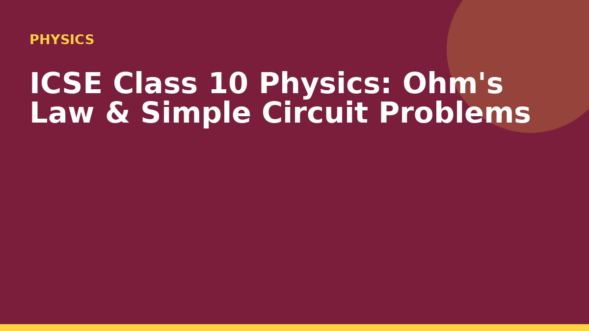 ICSE Class 10 Physics: Ohm's Law & Simple Circuit Problems