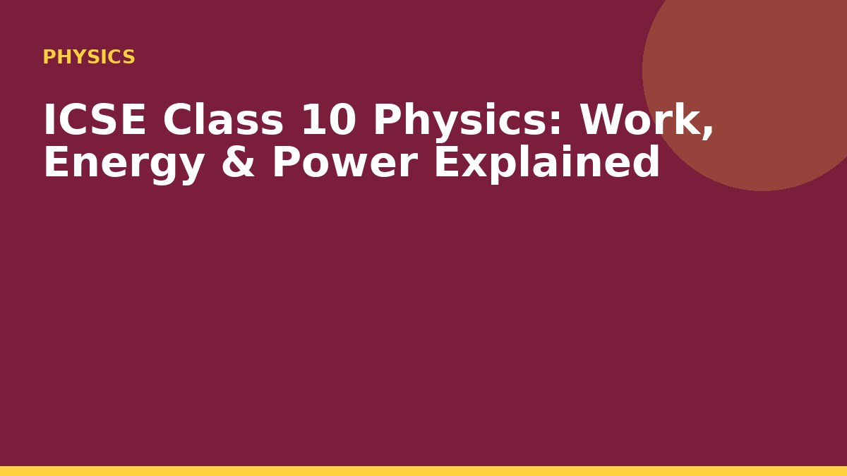 ICSE Class 10 Physics: Work, Energy & Power Explained