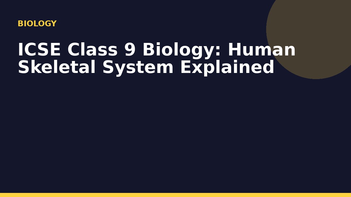ICSE Class 9 Biology: Human Skeletal System Explained