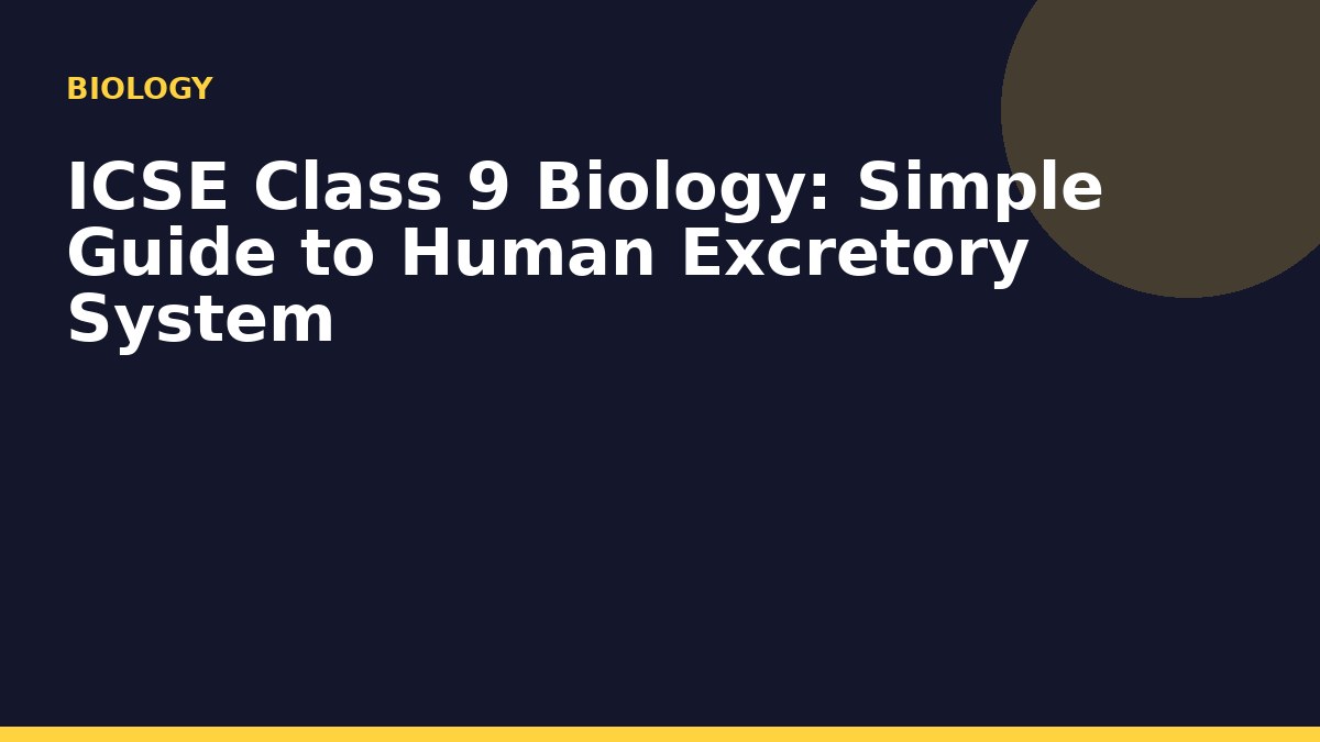 ICSE Class 9 Biology: Simple Guide to Human Excretory System