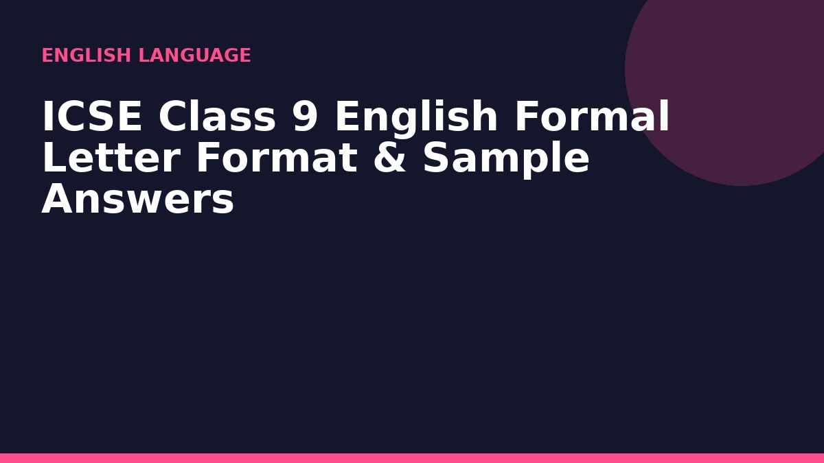 ICSE Class 9 English Formal Letter Format & Sample Answers