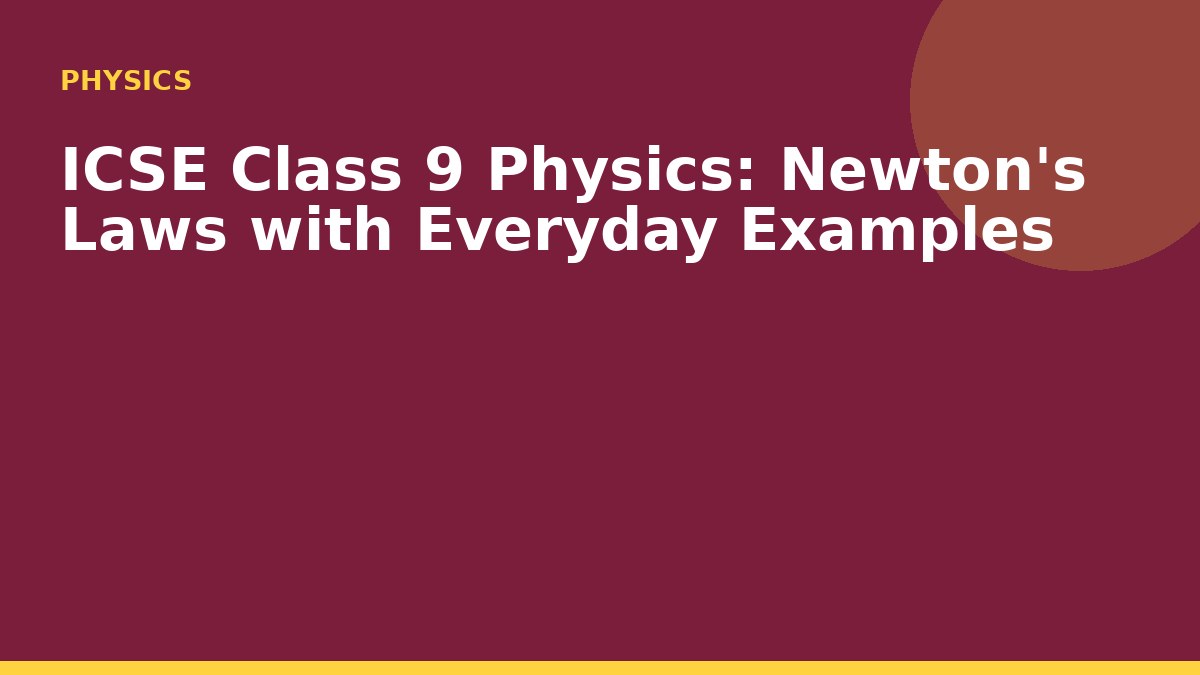 ICSE Class 9 Physics: Newton's Laws with Everyday Examples