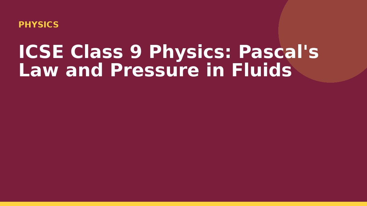 ICSE Class 9 Physics: Pascal's Law and Pressure in Fluids