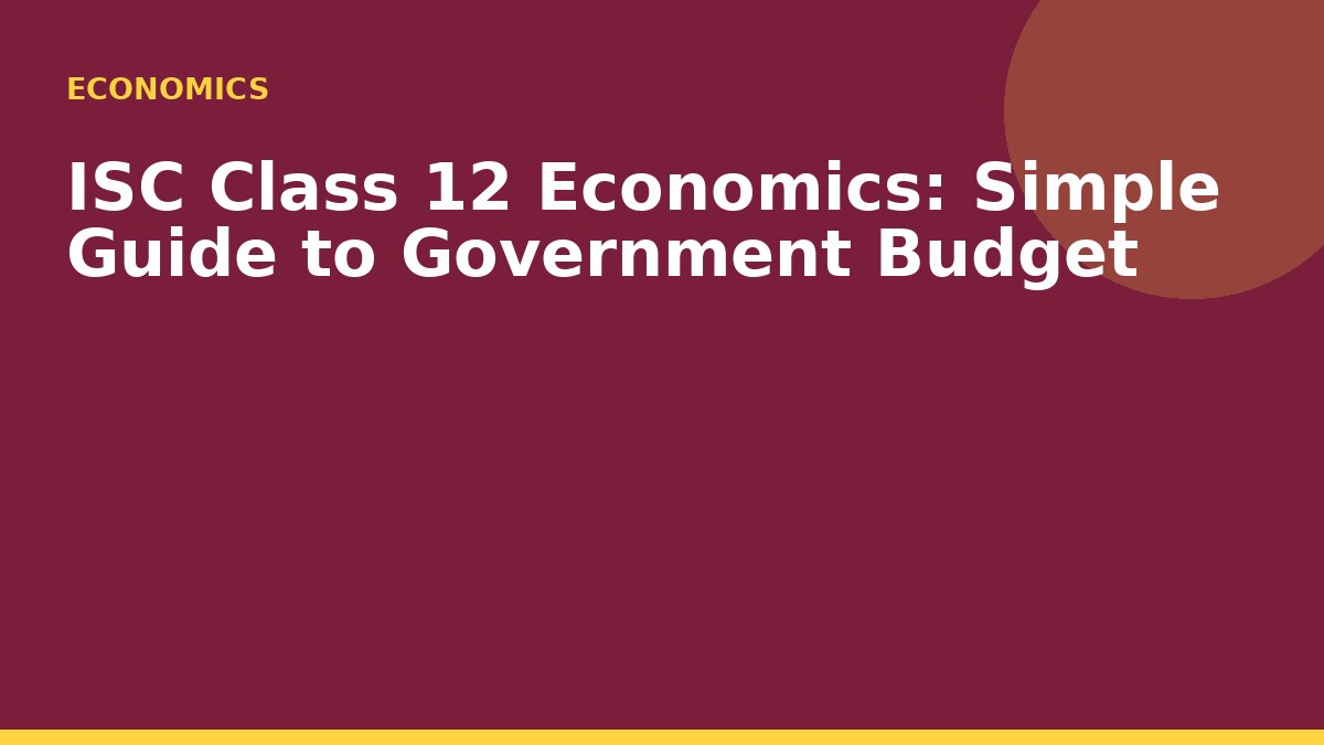ISC Class 12 Economics: Simple Guide to Government Budget