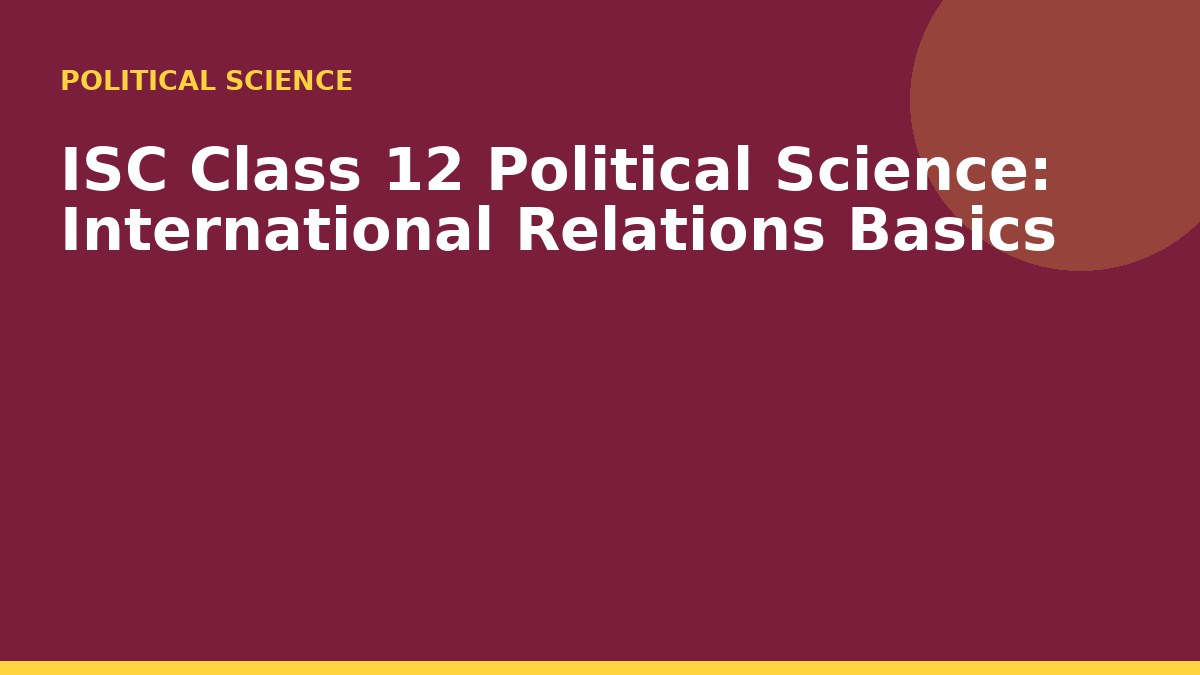 ISC Class 12 Political Science: International Relations Basics