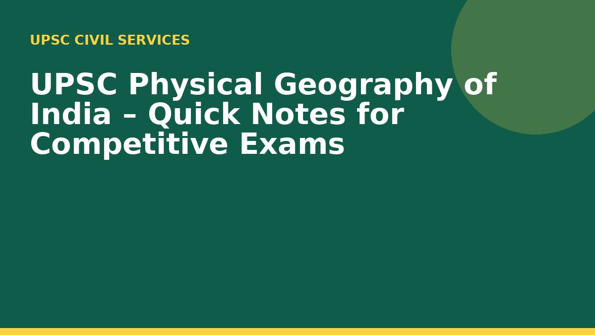 UPSC Physical Geography of India – Quick Notes for Competitive Exams